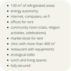 •	130 m3 of refrigerated areas •	energy autonomy •	internet, computers, wi-fi  •	offices for rent •	community room (class, religion activities, celebrations) •	market kiosk for rent •	clinic with more than 400 m2 •	restaurant with equipments •	ecological toilet •	lunch and living spaces •	fully secured